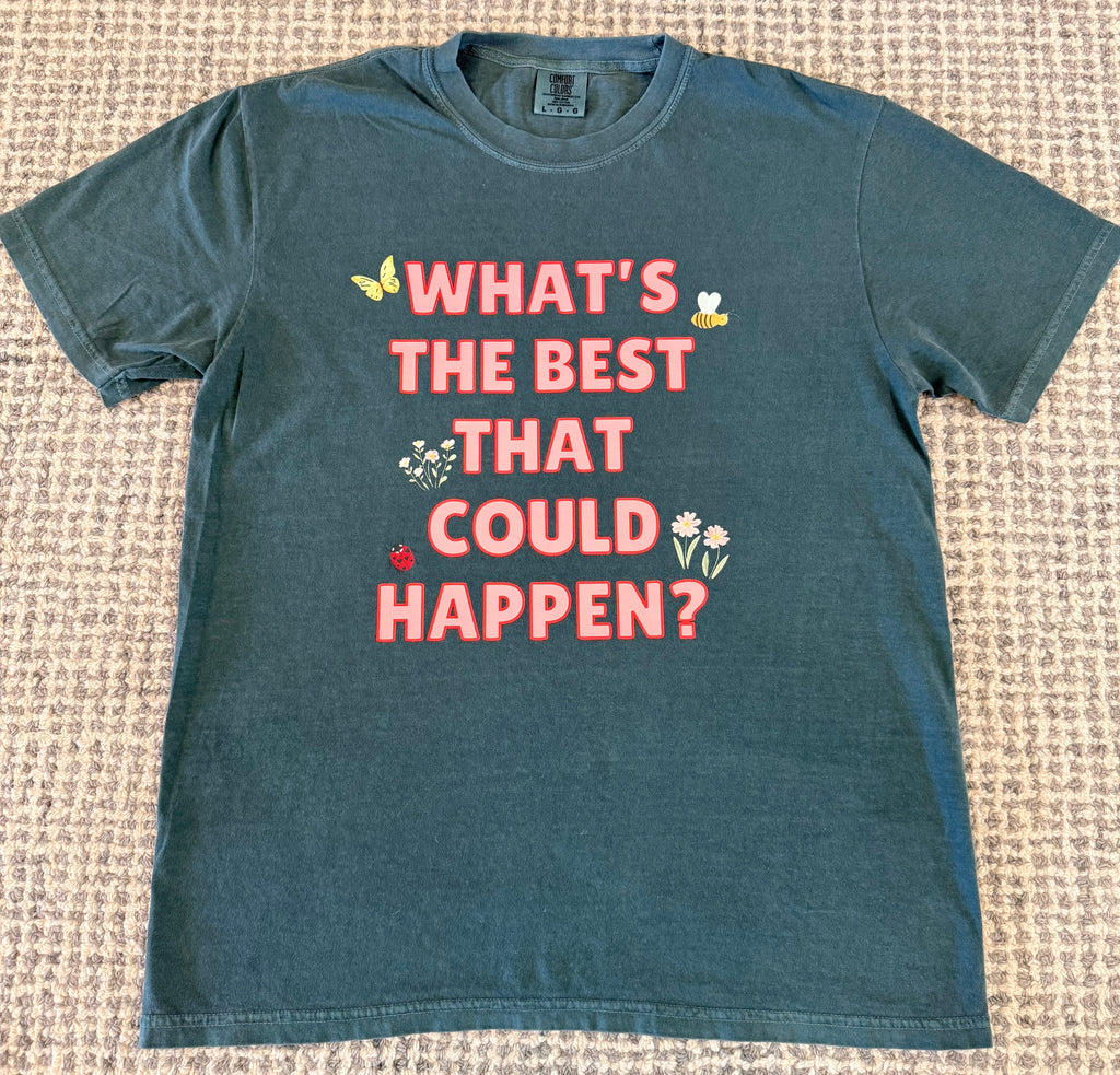 What's The Best That Could Happen Tee